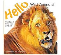 Hello Wild Animals!: A First Book Of Animal Facts And Sounds