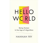 Hello World: Being Human in the Age of Algorithms