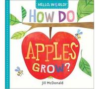Hello World How Do Apples Grow by Jill Mcdonald Inconnu (Auteur)