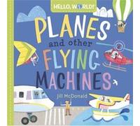 Hello World Planes and Other Flying Machines by Jill Mcdonald Jill Mcdonald (Auteur)