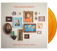 Hellogoodbye - Would It Kill You (10th Anniversary/Expanded)
