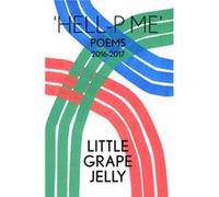 HELLP ME Poems 20162017 by Lily Ashley James Massiah Grace Pilkington Little Grape Jelly Lily Ashley (Auteur)