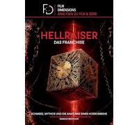 Hellraiser - Das Franchise (Film Dimensions): Schmerz, Mythos und die Anatomie einer Horrorreihe