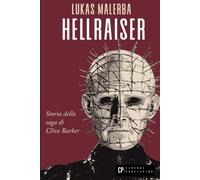 Hellraiser: Dolore, piacere e inferno: storia della saga di Clive Barker