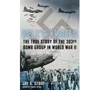 Hell's Angels: The True Story of the 303rd Bomb Group in World War II