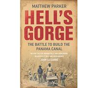 Hell's Gorge: The Battle to Build the Panama Canal