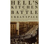 Hell's Kitchen And The Battle For Urban Space: Class Struggle And Progressive Reform In New York City, 1894-1914