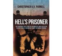 Hell's Prisoner: The Shocking True Story Of An Innocent Man Jailed For Eleven Years In Indonesia's Most Notorious Prisons Parnell, Christopher (Auteur)