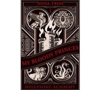 Hellstone Academy, Tome 1 : My Bloody Princes Anna Triss (Auteur)