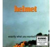 Helmet - Exactly What You Wanted