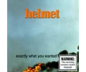 Helmet - Exactly What You Wanted