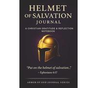 Helmet of Salvation notebook : 100-Day Guided Devotional with Bible Verses, Reflections, and Prayer Prompts: A Christian Writing Journal to Grow in Assurance, Record Prayers, and Strengthen Your Faith