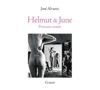 Helmut & June Portraits croisés - José Alvarez - Grasset - broché - Biographie