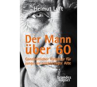 Helmut Luft Der Mann über 60: Ein Ratgeber: Ganzheitlicher Ratgeber für (Poche)