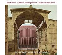 Helmut Maiers Berliner Topographien / Markthalle I, Großes Schauspielhaus, Friedrichstadt-Palast