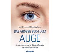 Helmut Wilhelm Das große Buch vom Auge: Erkrankungen und Behandlungen ve (Poche)
