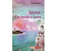 Héloïse, d'un monde à l'autre - Chantal Serrière - L'harmattan - broché - Roman