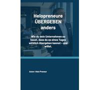 Helopreneure ÜBERGEBEN anders: Wie du dein Unternehmen so baust, dass du es eines Tages wirklich übergeben kannst - und willst.