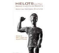 Helots and Their Masters in Laconia and Messania: Histories, Ideologies, Structures