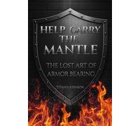 Help Carry The Mantle: The Lost Art of Armor Bearing