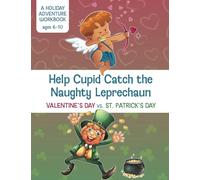 Help Cupid Catch the Naughty Leprechaun: Valentine's Day vs. St. Patrick's Day: A Holiday Adventure Workbook