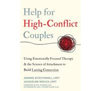 Help for High-Conflict Couples: Using Emotionally Focused Therapy and the Science of Attachment to Build Lasting Connection