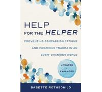 Help for the Helper: Preventing Compassion Fatigue and Vicarious Trauma in an Ever-Changing World