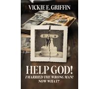 Help God! I Married the Wrong Man! Now What?