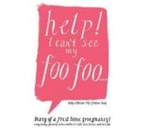 Help! I Can't See My Foo Foo.: Diary of a First Time Pregnancy! a Day to Day Journey Into a Mothers Life, Her Fears and Her Foo O'Brien M. D. (Mother Diva), Kelly (Auteur)
