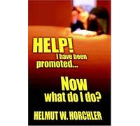 Help! I Have Been Promoted...Now What Do I Do?