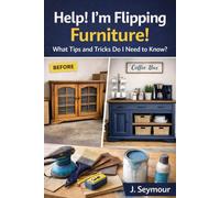 Help! I’m Flipping Furniture!: What tips and tricks do I need to know?