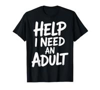 Help I Need an Adult Responsible Adulting Jokes - T-Shirt