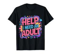 Help I Need an Adult Responsible Adulting Jokes - T-Shirt