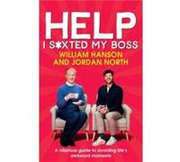 Help I S*xted My Boss: The Sunday Times Bestselling Guide to Avoiding Life’s Awkward Moments