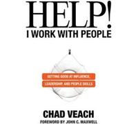 Help I Work with People Getting Good at Influence Leadership and People Skills by Chad VeachJohn Maxwell Chad VeachJohn Maxwell (Auteur)