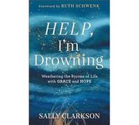 Help Im Drowning Weathering the Storms of Life with Grace and Hope by Ruth Schwenk Ruth Schwenk (Auteur)