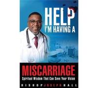 Help Im Having A Miscarriage Spiritual Wisdom That Can Save Your Vision - Joseph Hall - GoJudah Publishing House - Livre en Anglais Joseph HallJoseph Hall (Auteur)