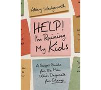 Help! I'm Ruining My Kids A Gospel Guide for the Mom Who's Desperate for Change - Abbey Wedgeworth - Zondervan - ebook (ePub) - Livre