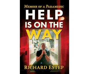 Help Is on the Way: A Paramedic's Ride from 9/11 Through the Covid Pandemic and Beyond