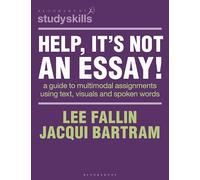 Help, It’s Not an Essay!: A guide to multimodal assignments using text, visuals and spoken words