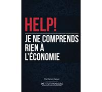 HELP! Je ne comprends rien à l'économie: Le manuel de survie pour comprendre l'économie, la politique et les crises.