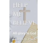 Help Me Believe: All glory to God