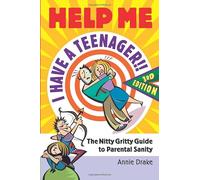 Help Me I Have A Teenager!! New Edition: The Nitty Gritty Guide to Parental Sanity