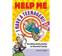 HELP ME... I HAVE A TEENAGER!!: The Nitty Gritty Guide to Parental Sanity THIRD EDITION