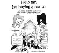 Help Me, Im Buying A House: A Practical Guide For Buying Your Own Home In England And Wales. From First Time Buyers, For First Time Buyers And Those Who Dont Know What They Are Doing.