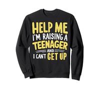 Help Me I'm Raising a Teenager and I Can't Get Up Teen Dad Sweatshirt
