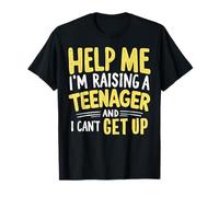 Help Me I'm Raising a Teenager and I Can't Get Up Teen Dad T-Shirt