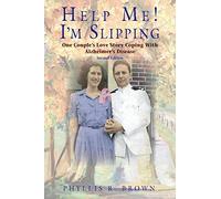 Help Me! I'm Slipping: One Couple's Love Story Coping With Alzheimer's Disease (Second Edition)