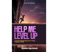Help Me Level Up: A Growth Mindset Manual for Finding Purpose and Power
