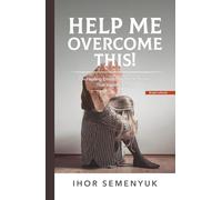 HELP ME OVERCOME THIS!: On Healing Emotional Pain in Stories That Inspire Victory